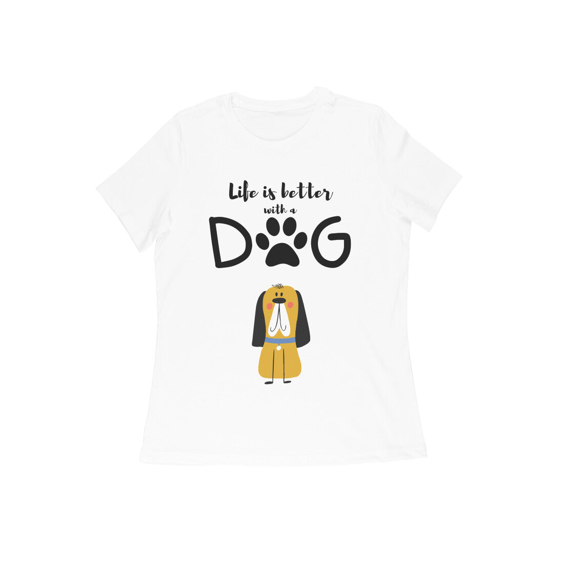 Women's Half Sleeve Round Neck T-Shirt - Life is better with a Dog (13 colours x 9 sizes)