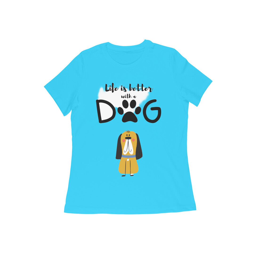 Women's Half Sleeve Round Neck T-Shirt - Life is better with a Dog (13 colours x 9 sizes)