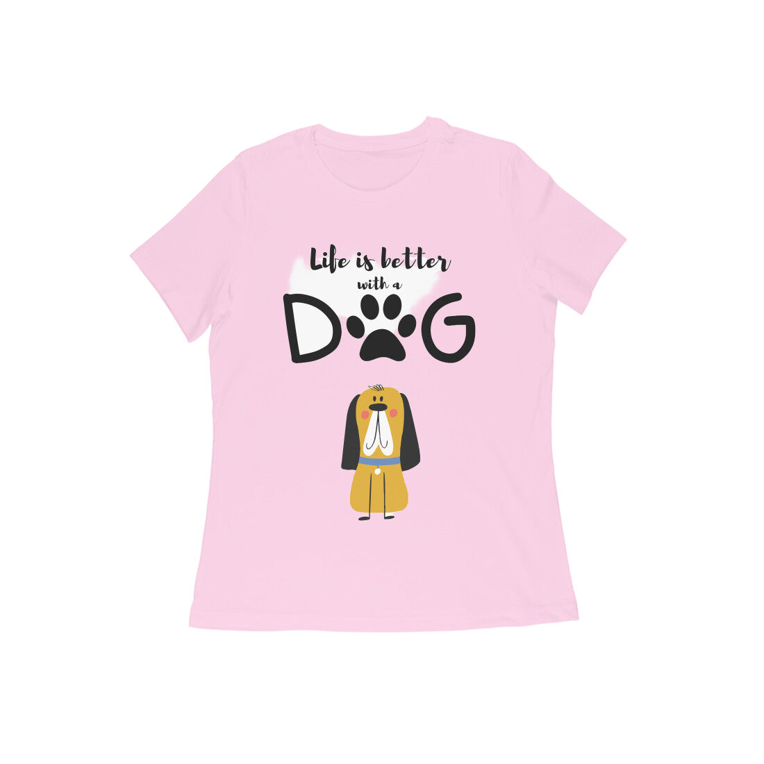 Women's Half Sleeve Round Neck T-Shirt - Life is better with a Dog (13 colours x 9 sizes)