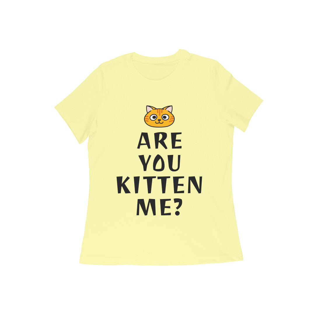 Women's Half Sleeve Round Neck T-Shirt - Are you Kitten Me? (10 colours x 9 sizes)