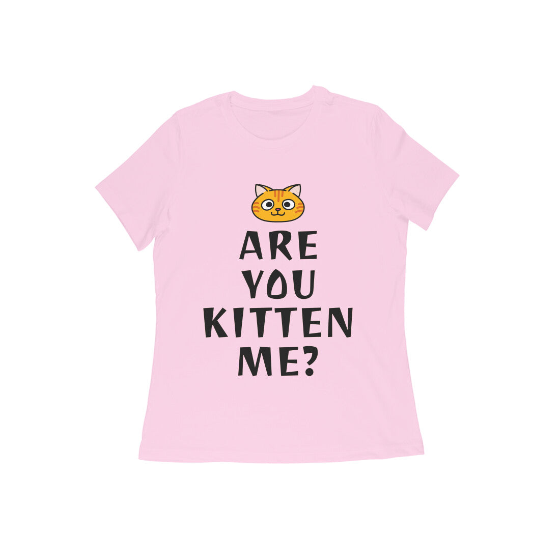 Women's Half Sleeve Round Neck T-Shirt - Are you Kitten Me? (10 colours x 9 sizes)