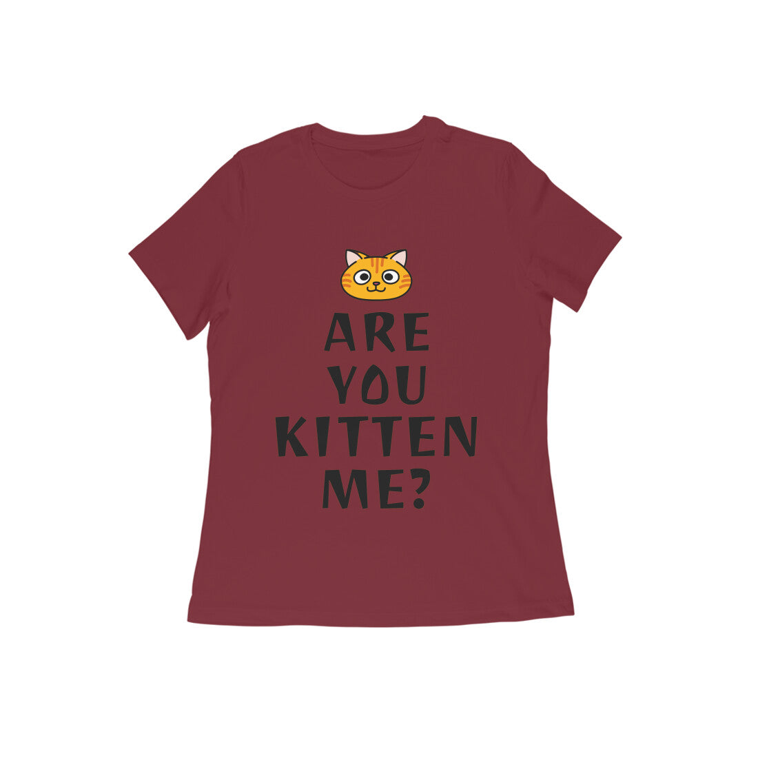 Women's Half Sleeve Round Neck T-Shirt - Are you Kitten Me? (10 colours x 9 sizes)