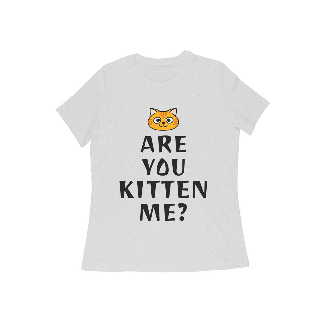 Women's Half Sleeve Round Neck T-Shirt - Are you Kitten Me? (10 colours x 9 sizes)