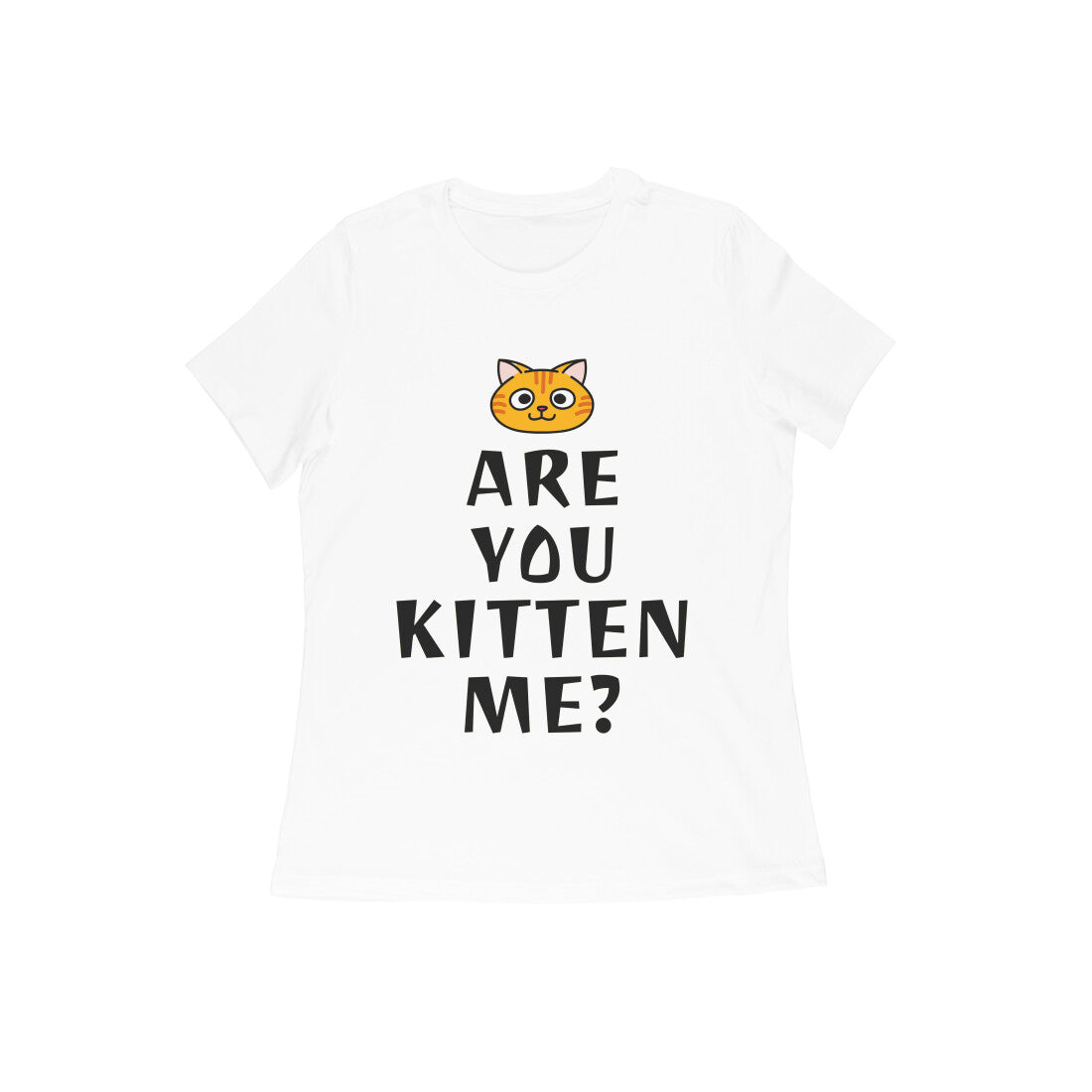 Women's Half Sleeve Round Neck T-Shirt - Are you Kitten Me? (10 colours x 9 sizes)